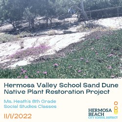 Hermosa Valley School Sand Dune Native Plant Restoration Project - Ms. Heath\'s 8th Grade Social Studies Classes 11/1/2022